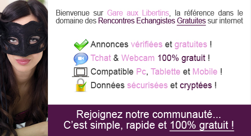 Gare aux Libertins est le 1er site de rencontre libertine totalement gratuit ! Accédez à plus de 20000 annonces échangistes sur la France mais aussi en ...